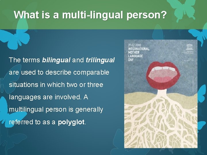What is a multi-lingual person? The terms bilingual and trilingual are used to describe