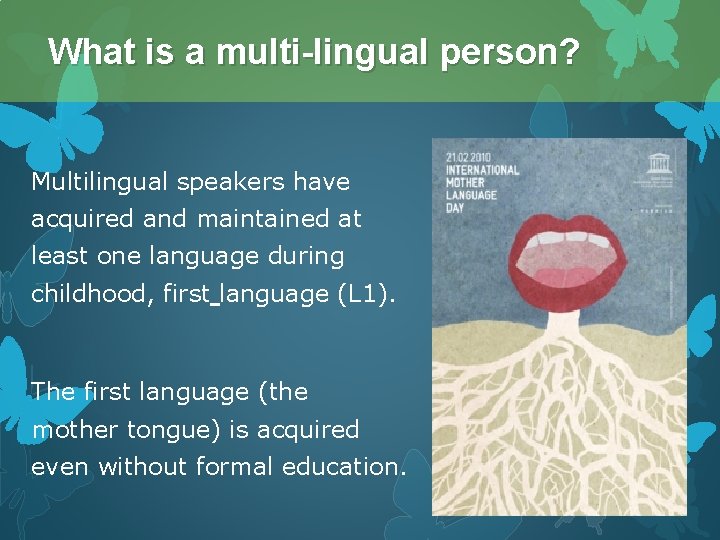 What is a multi-lingual person? Multilingual speakers have acquired and maintained at least one