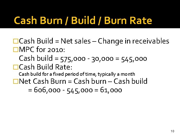 Cash Burn / Build / Burn Rate �Cash Build = Net sales – Change