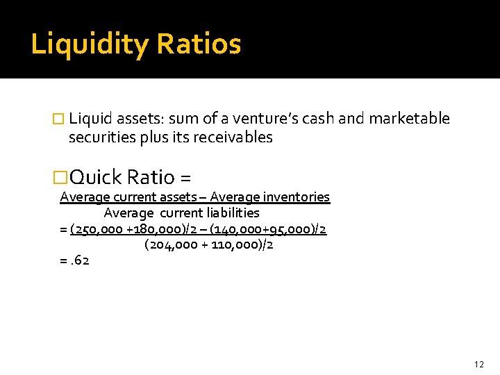 Liquidity Ratios � Liquid assets: sum of a venture’s cash and marketable securities plus