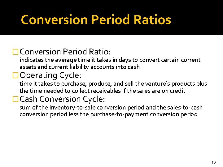 Conversion Period Ratios � Conversion Period Ratio: indicates the average time it takes in