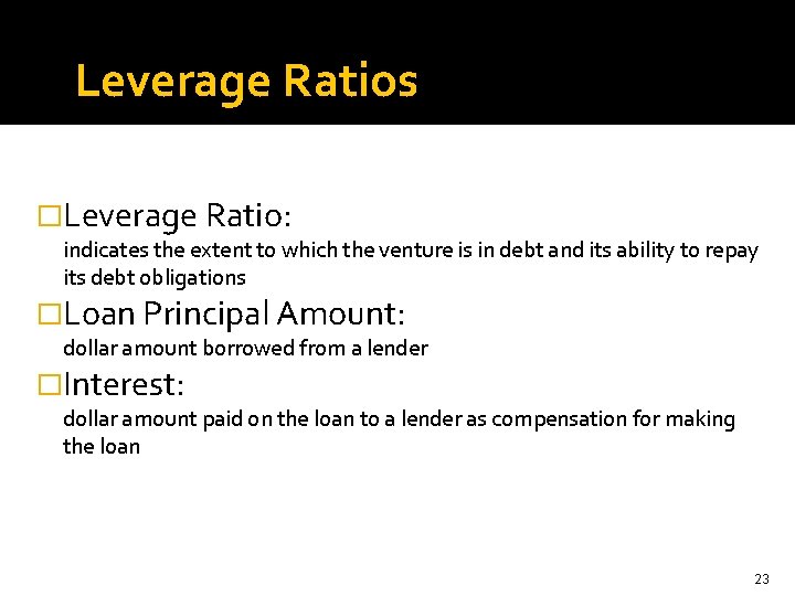 Leverage Ratios �Leverage Ratio: indicates the extent to which the venture is in debt