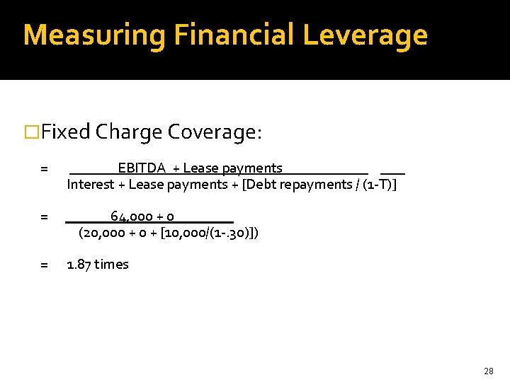 Measuring Financial Leverage �Fixed Charge Coverage: = = = EBITDA + Lease payments …