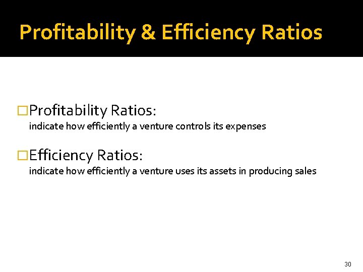 Profitability & Efficiency Ratios �Profitability Ratios: indicate how efficiently a venture controls its expenses