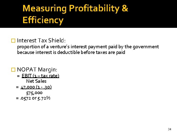 Measuring Profitability & Efficiency � Interest Tax Shield: proportion of a venture’s interest payment