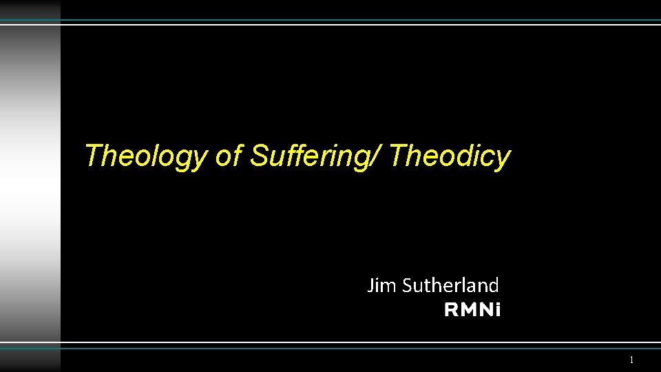 Theology of Suffering/ Theodicy Jim Sutherland 1 