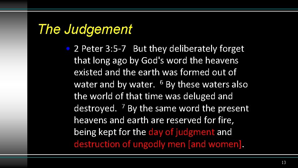 The Judgement • 2 Peter 3: 5 -7 But they deliberately forget that long