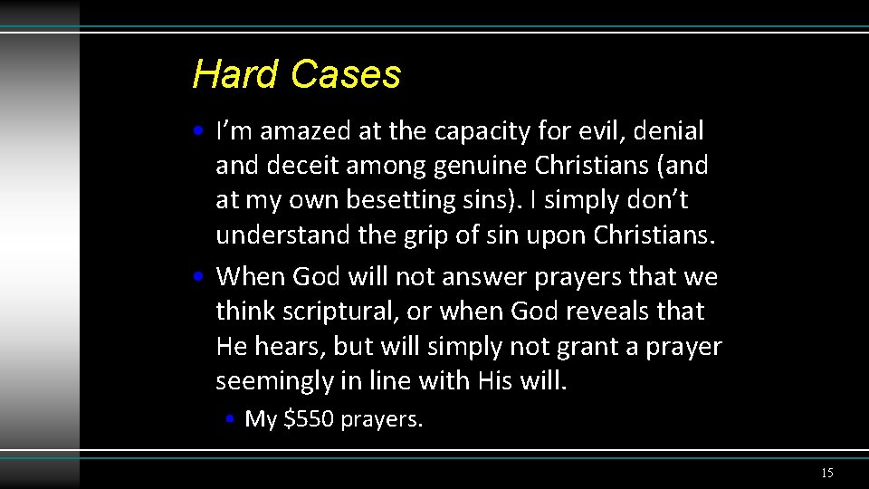 Hard Cases • I’m amazed at the capacity for evil, denial and deceit among