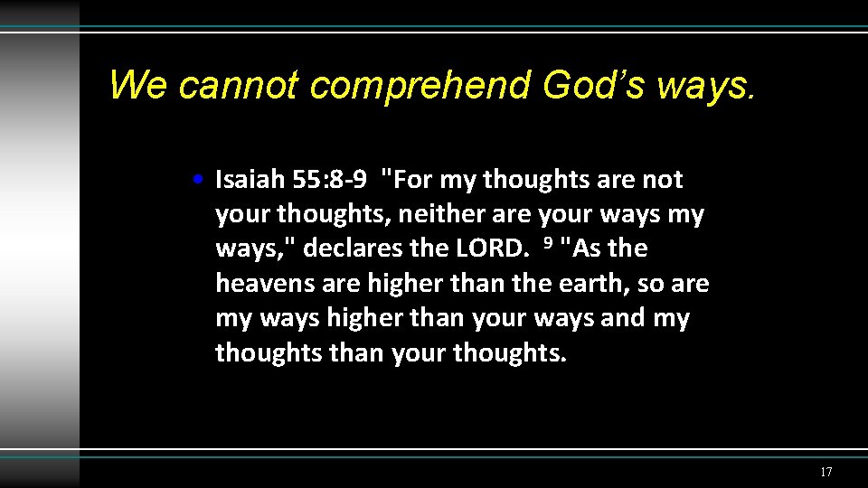 We cannot comprehend God’s ways. • Isaiah 55: 8 -9 "For my thoughts are