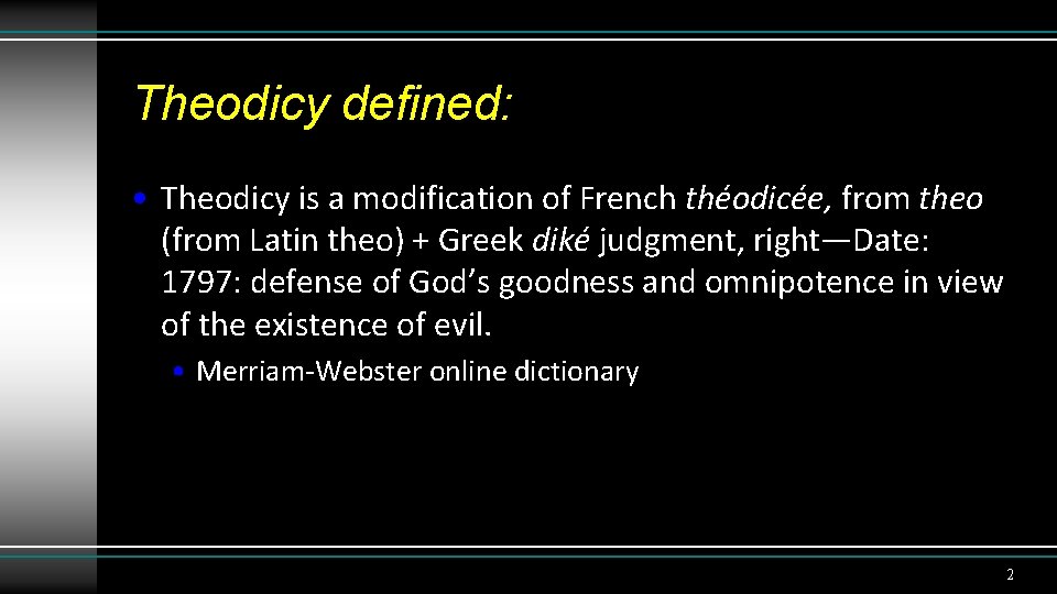 Theodicy defined: • Theodicy is a modification of French théodicée, from theo (from Latin