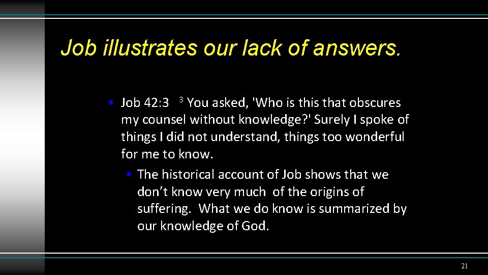 Job illustrates our lack of answers. • Job 42: 3 3 You asked, 'Who