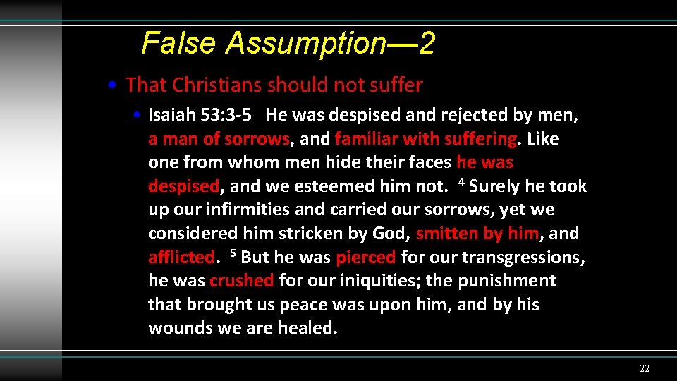 False Assumption— 2 • That Christians should not suffer • Isaiah 53: 3 -5