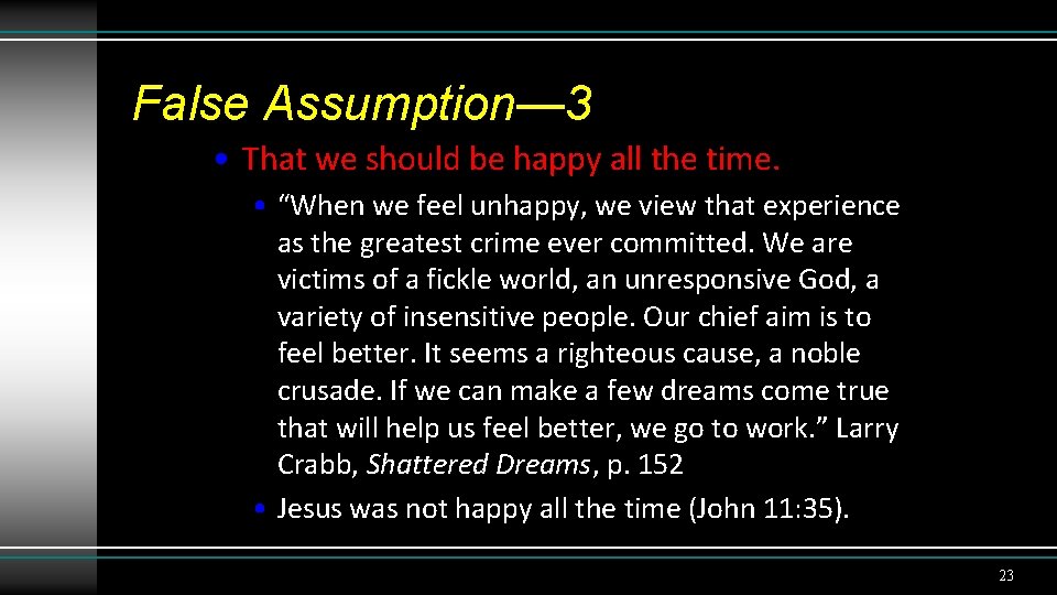 False Assumption— 3 • That we should be happy all the time. • “When