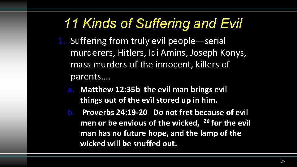 11 Kinds of Suffering and Evil 1. Suffering from truly evil people—serial murderers, Hitlers,