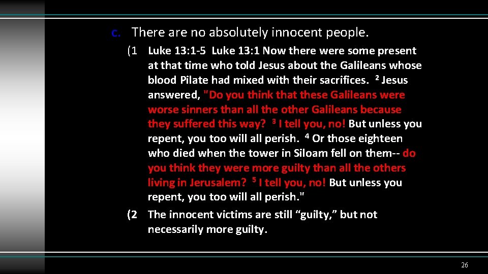 c. There are no absolutely innocent people. (1 Luke 13: 1 -5 Luke 13: