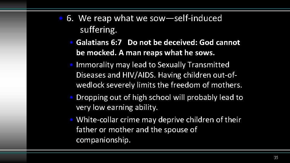  • 6. We reap what we sow—self-induced suffering. • Galatians 6: 7 Do