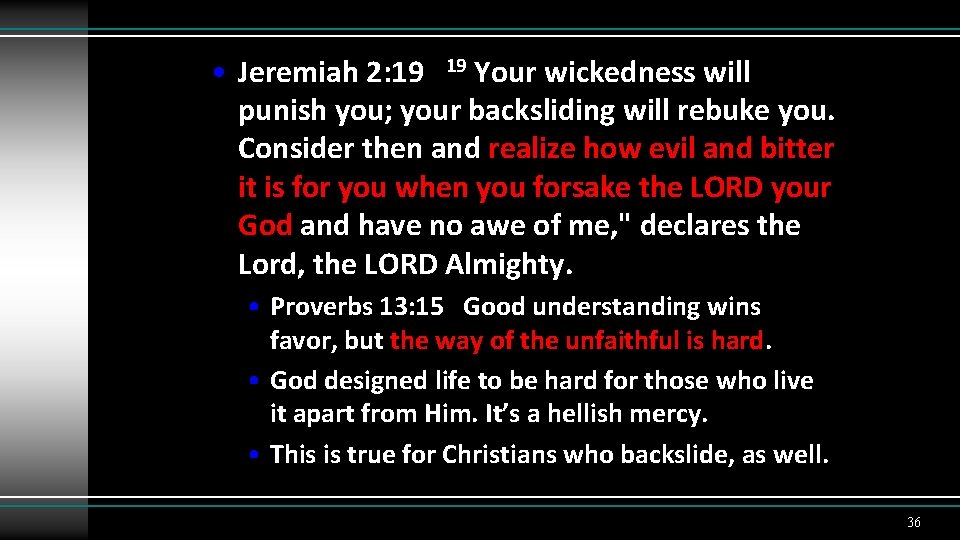  • Jeremiah 2: 19 19 Your wickedness will punish you; your backsliding will