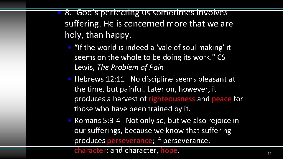  • 8. God’s perfecting us sometimes involves suffering. He is concerned more that