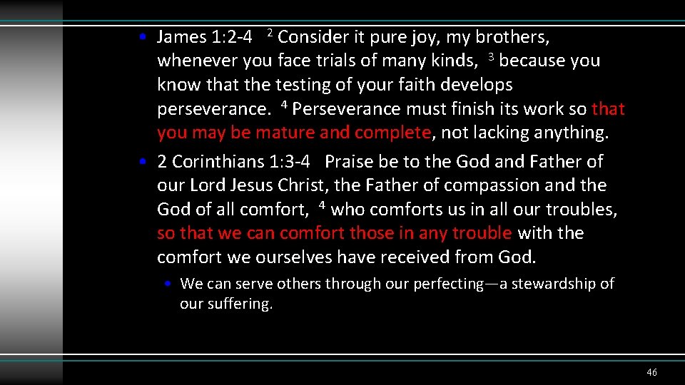  • James 1: 2 -4 2 Consider it pure joy, my brothers, whenever