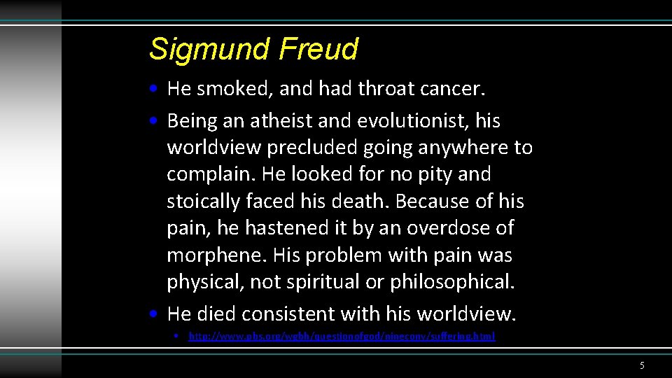 Sigmund Freud • He smoked, and had throat cancer. • Being an atheist and