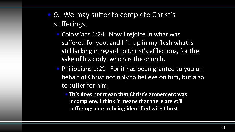  • 9. We may suffer to complete Christ’s sufferings. • Colossians 1: 24