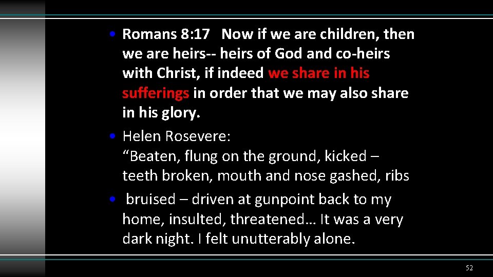  • Romans 8: 17 Now if we are children, then we are heirs--