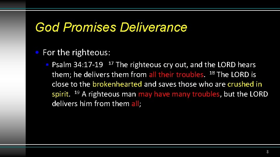 God Promises Deliverance • For the righteous: • Psalm 34: 17 -19 17 The