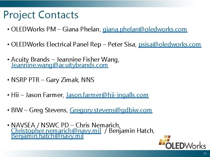 Project Contacts • OLEDWorks PM – Giana Phelan, giana. phelan@oledworks. com • OLEDWorks Electrical