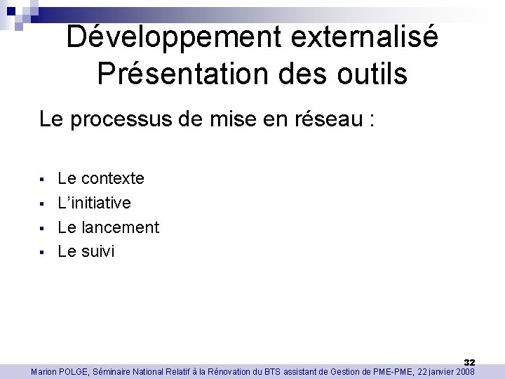 Développement externalisé Présentation des outils Le processus de mise en réseau : § §