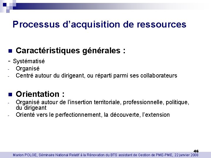 Processus d’acquisition de ressources n Caractéristiques générales : - Systématisé - Organisé Centré autour