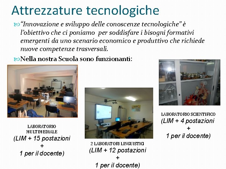 Attrezzature tecnologiche “Innovazione e sviluppo delle conoscenze tecnologiche” è l’obiettivo che ci poniamo per