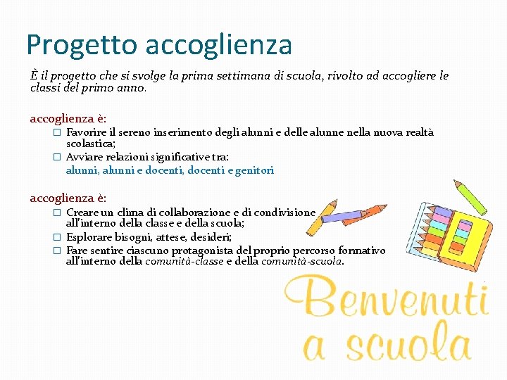 Progetto accoglienza È il progetto che si svolge la prima settimana di scuola, rivolto