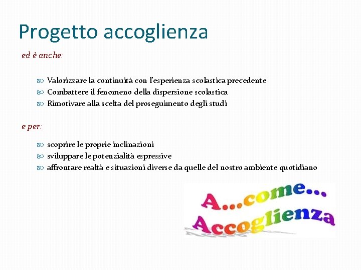 Progetto accoglienza ed è anche: Valorizzare la continuità con l’esperienza scolastica precedente Combattere il