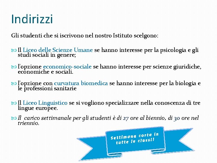 Indirizzi Gli studenti che si iscrivono nel nostro Istituto scelgono: Il Liceo delle Scienze