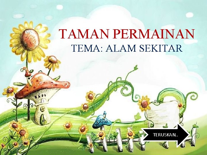 TAMAN PERMAINAN TEMA: ALAM SEKITAR TERUSKAN. . 