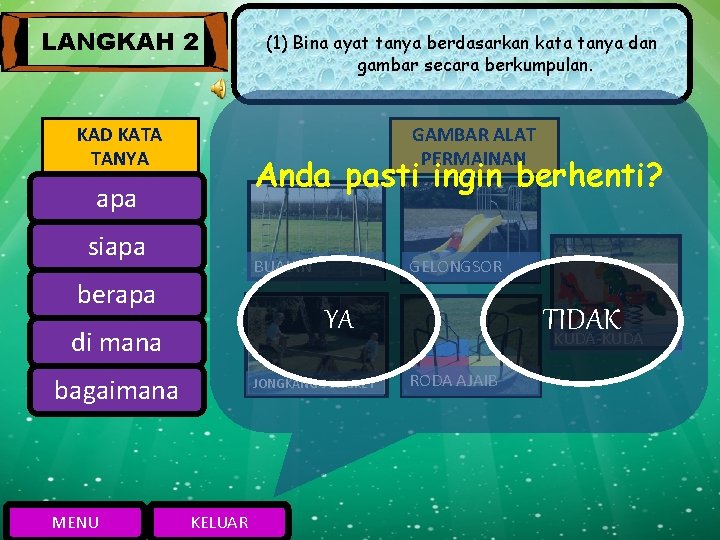 LANGKAH 2 KAD KATA TANYA GAMBAR ALAT PERMAINAN Anda pasti ingin berhenti? apa siapa