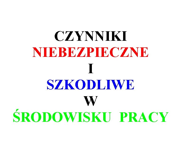 CZYNNIKI NIEBEZPIECZNE I SZKODLIWE W ŚRODOWISKU PRACY 