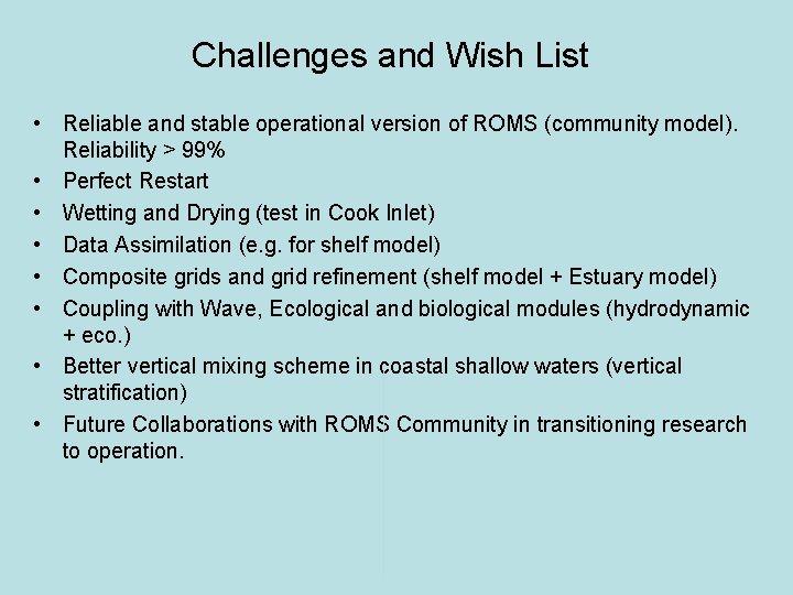 Challenges and Wish List • Reliable and stable operational version of ROMS (community model).