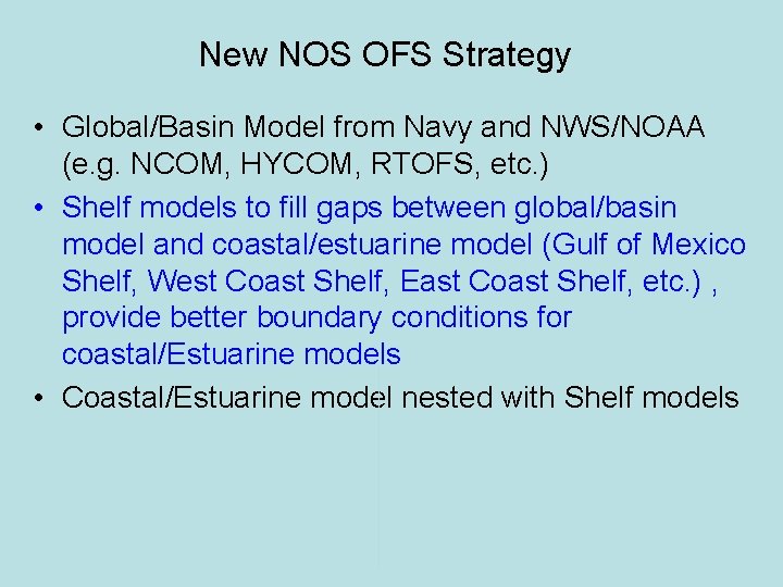 New NOS OFS Strategy • Global/Basin Model from Navy and NWS/NOAA (e. g. NCOM,
