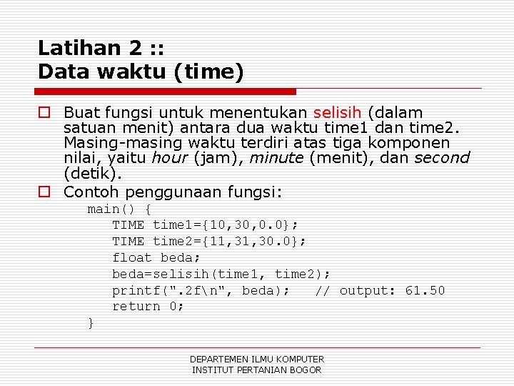 Latihan 2 : : Data waktu (time) o Buat fungsi untuk menentukan selisih (dalam