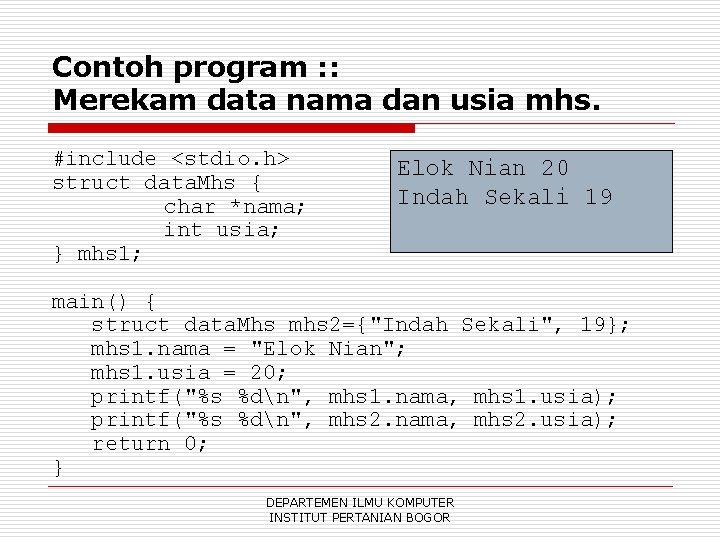 Contoh program : : Merekam data nama dan usia mhs. #include <stdio. h> struct