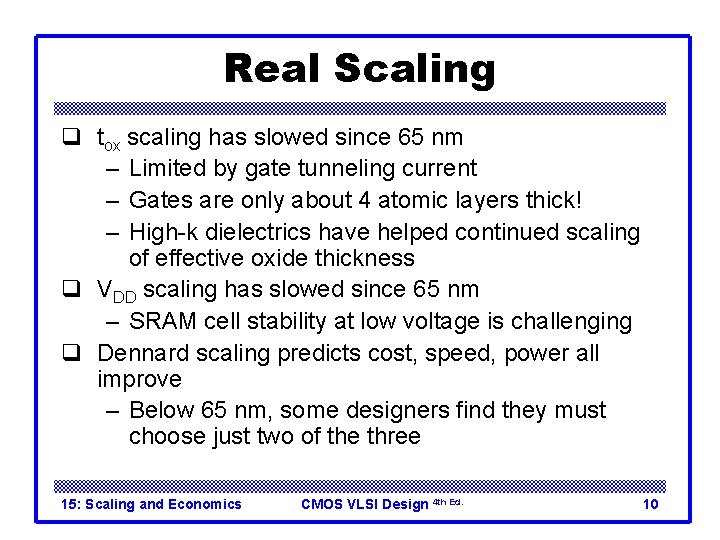 Real Scaling q tox scaling has slowed since 65 nm – Limited by gate