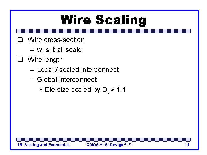 Wire Scaling q Wire cross-section – w, s, t all scale q Wire length