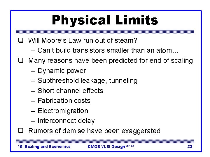 Physical Limits q Will Moore’s Law run out of steam? – Can’t build transistors