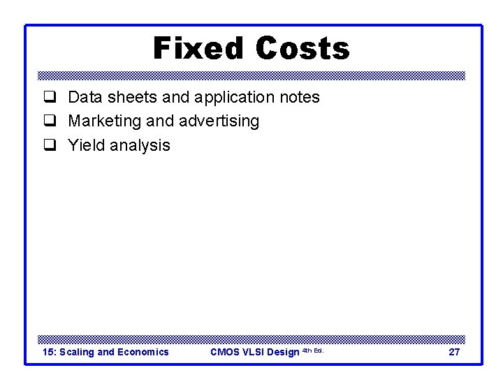 Fixed Costs q Data sheets and application notes q Marketing and advertising q Yield