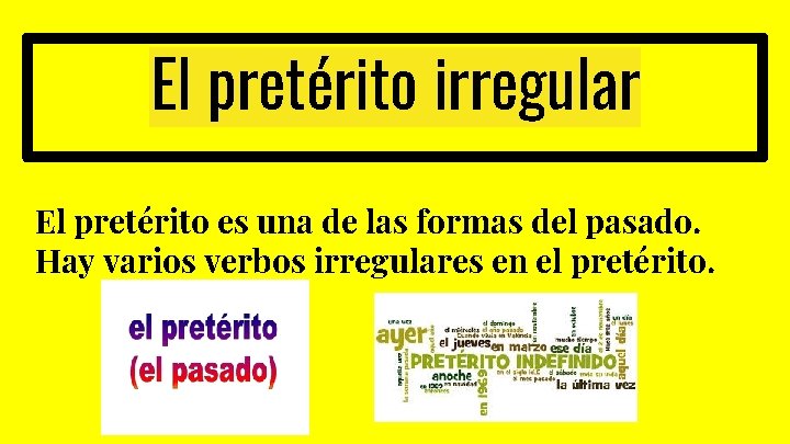 El pretérito irregular El pretérito es una de las formas del pasado. Hay varios