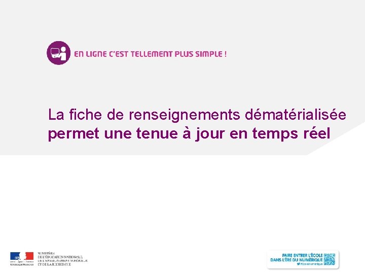 La fiche de renseignements dématérialisée permet une tenue à jour en temps réel 