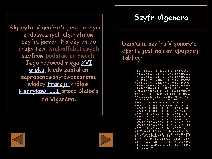 Szyfr Vigenera Algorytm Vigenère'a jest jednym z klasycznych algorytmów szyfrujących. Należy on do grupy