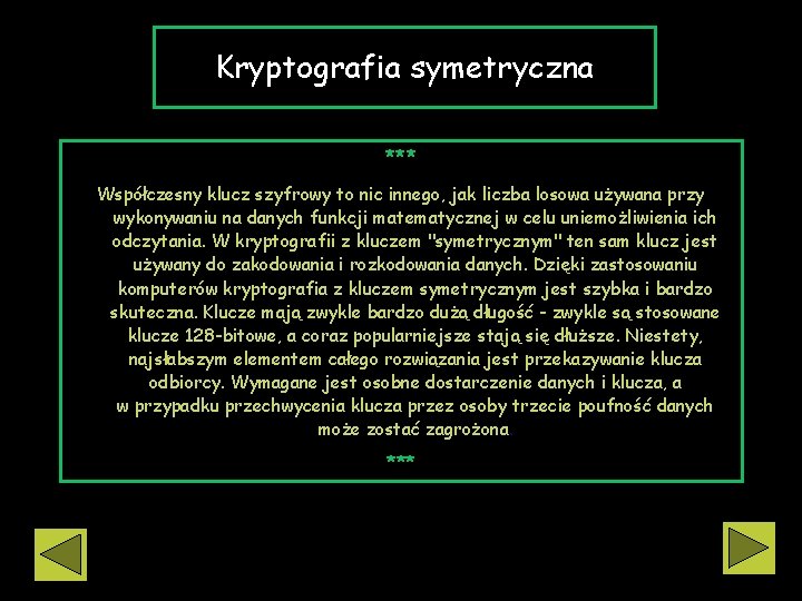 Kryptografia symetryczna *** Współczesny klucz szyfrowy to nic innego, jak liczba losowa używana przy