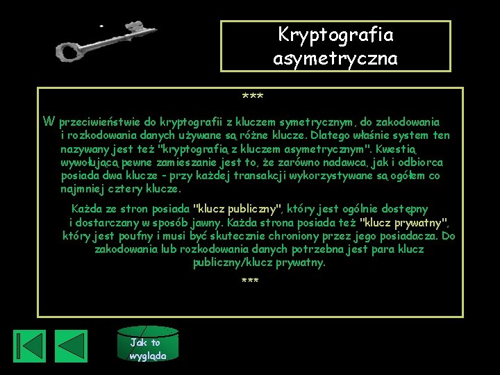 Kryptografia asymetryczna *** W przeciwieństwie do kryptografii z kluczem symetrycznym, do zakodowania i rozkodowania